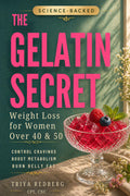 The Gelatin Secret: A Science-Backed Weight Loss Method for Women Over 40 & 50 to Reduce Cravings, Boost Metabolism, and Lose Stubborn Belly ... Hormone & Metabolism Reset for Women 40+)