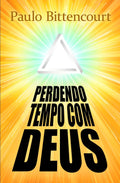 Perdendo Tempo Com Deus: Por Que Sou Ateu (Portuguese Edition)