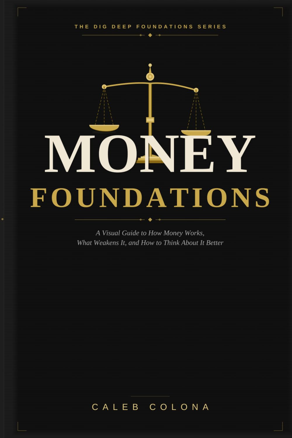 Money Foundations: A Visual Guide to How Money Works, What Weakens It, and How to Think About It Better (Dig Deep Foundations Series)