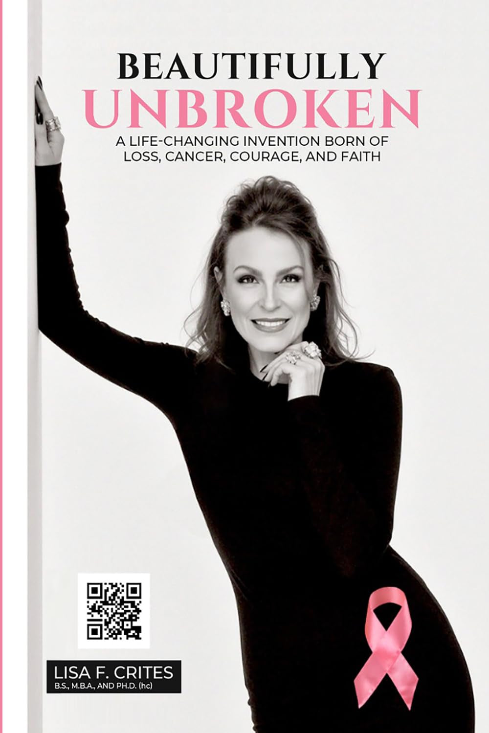 “Beautifully Unbroken”: A Life-Changing Invention: Born of Loss, Cancer, Courage, and Faith.
