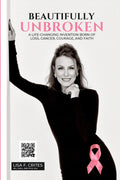 “Beautifully Unbroken”: A Life-Changing Invention: Born of Loss, Cancer, Courage, and Faith.