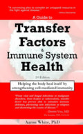 A Guide to Transfer Factors and Immune System Health: 2nd edition, Helping the body heal itself by strengthening cell-mediated immunity