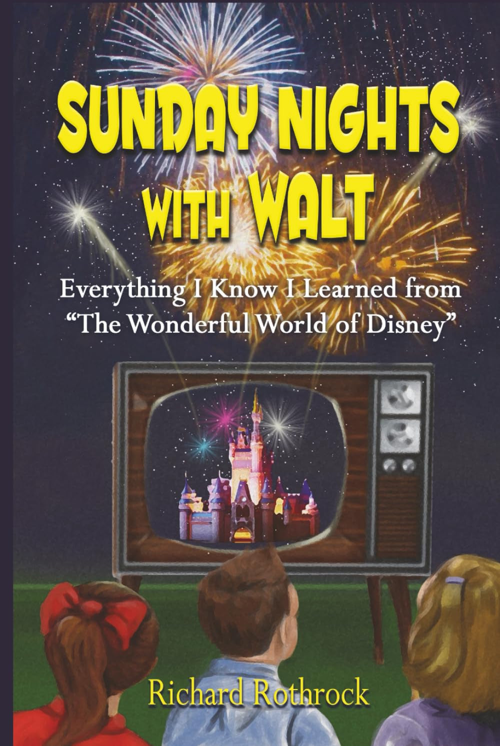 Sunday Nights with Walt: Everything I Know I Learned from "The Wonderful World of Disney"