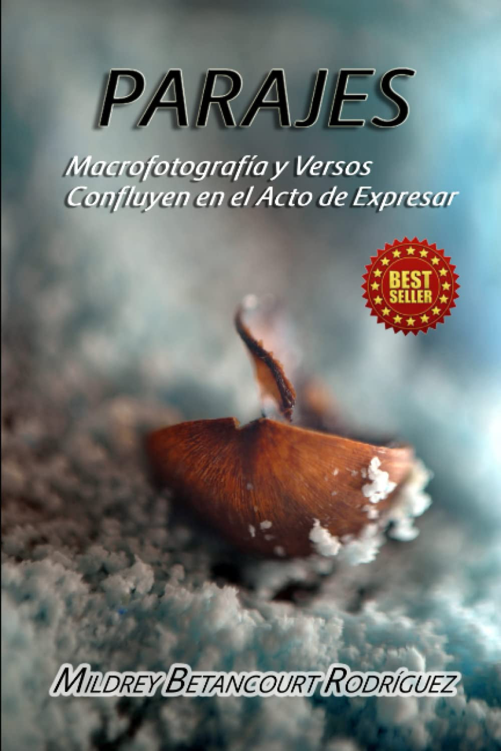 PARAJES: Macrofotografía y Versos Confluyen en el Acto de Expresar (Spanish Edition)