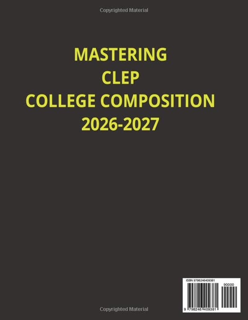 MASTERING CLEP COLLEGE COMPOSITION 2026-2027: A Modern Study Guide with Writing Strategies, Grammar Review, Practice Questions, and Essay Skills to Help You Pass with Confidence.