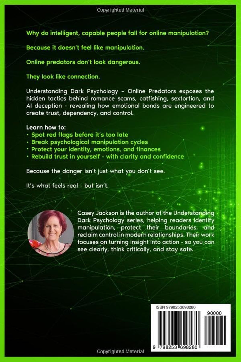 Understanding Dark Psychology – Online Predators: How Romance Scammers, Catfishers and Digital Manipulators Groom, Hook and Exploit.