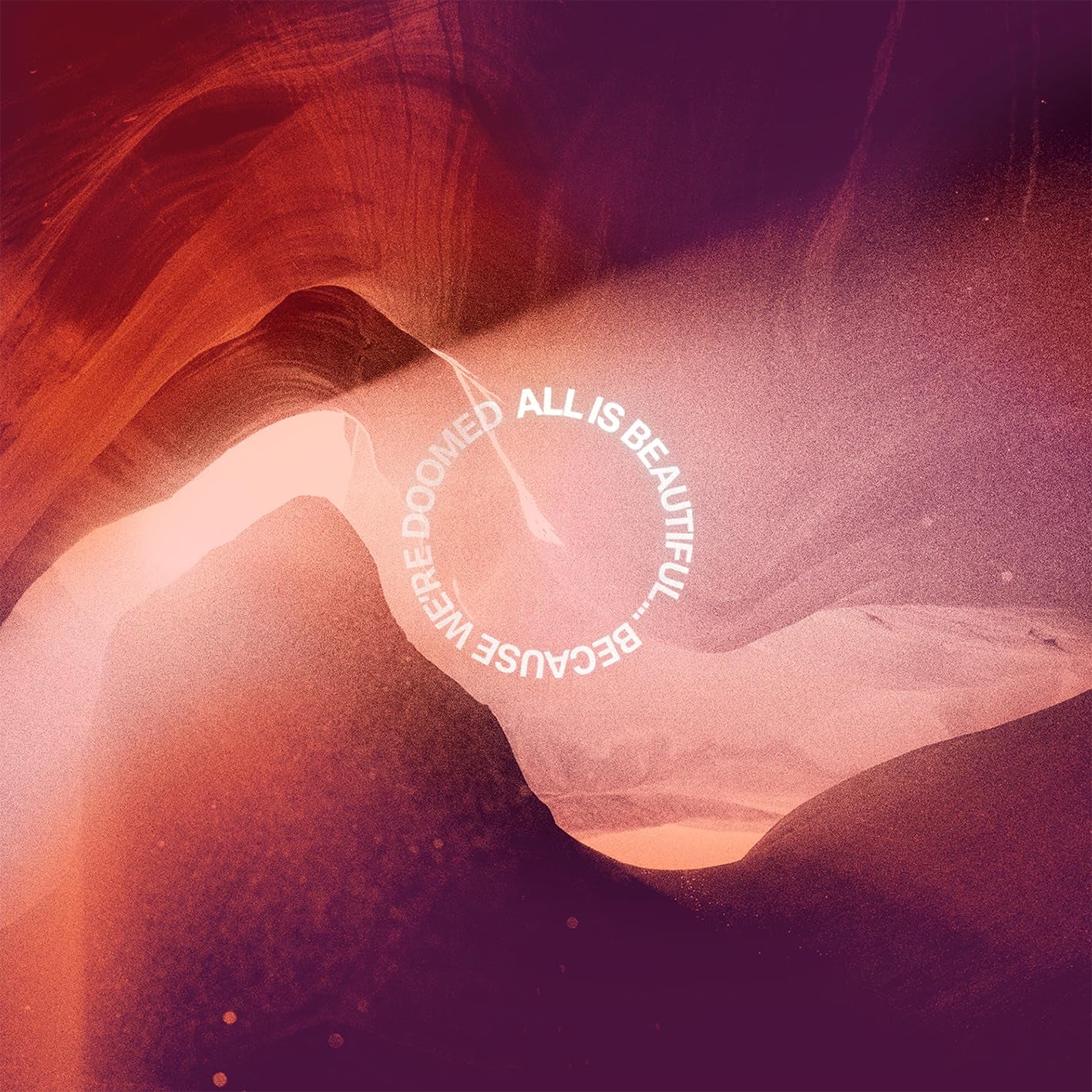 ALL IS BEAUTIFUL... BECAUSE WE