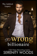 The Wrong Billionaire (The Ashford Legacy)