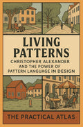 Living Patterns: Christopher Alexander and the Power of Pattern Language in Design (Half Hour Help Architecture and Urban Planning Series)