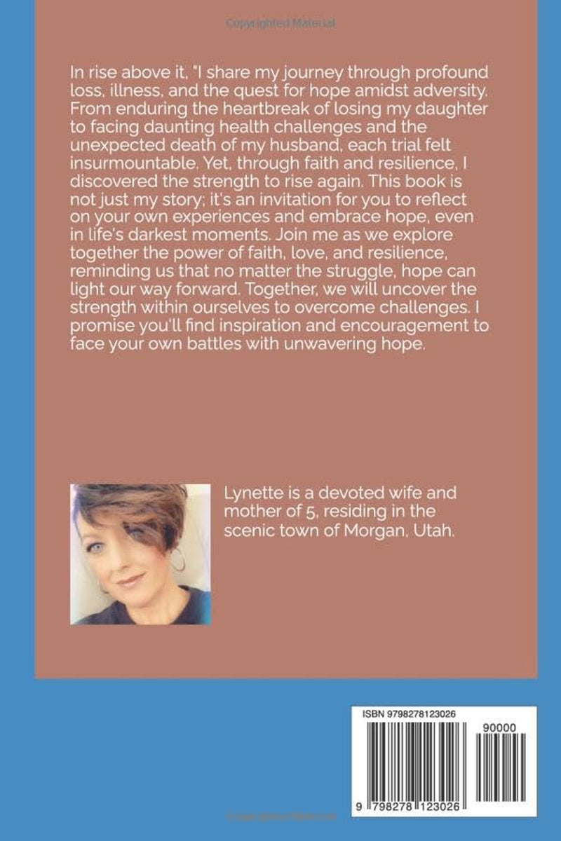 Rise above it: Against all odds; My journey through life, loss, and healing