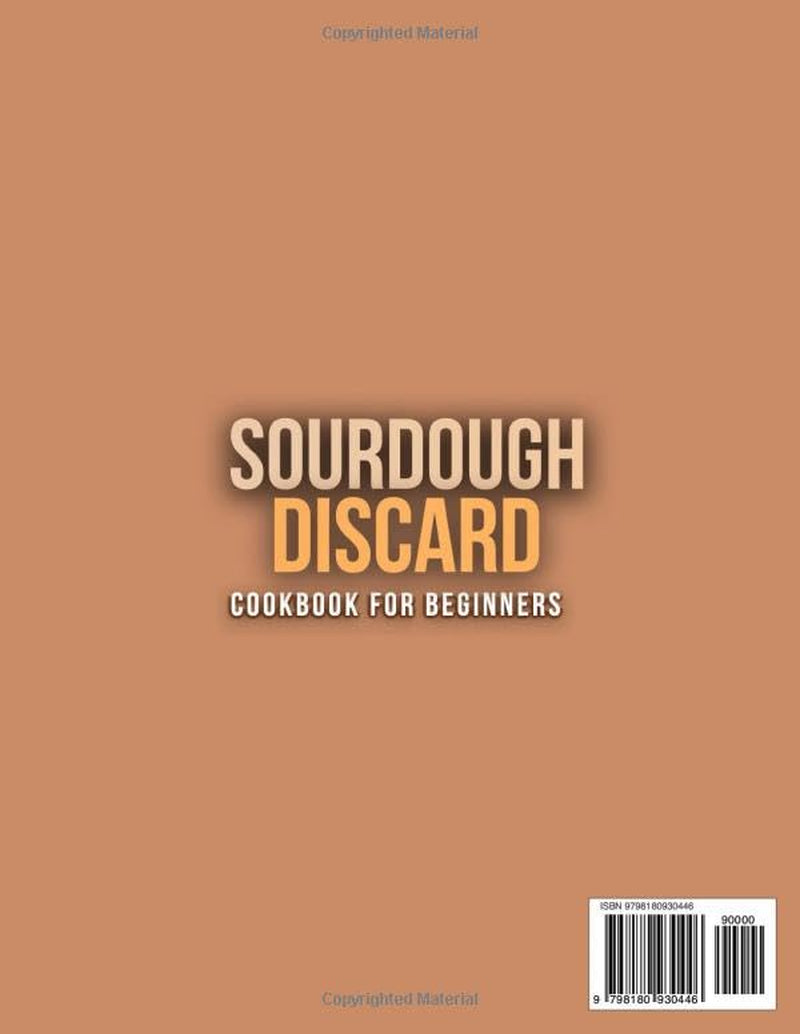 Sourdough Discard Cookbook for Beginners: Easy Recipes to Turn Scraps into Delicious Meals | Foolproof, Family-Approved Cooking with Zero Waste & Real-Life Simplicity