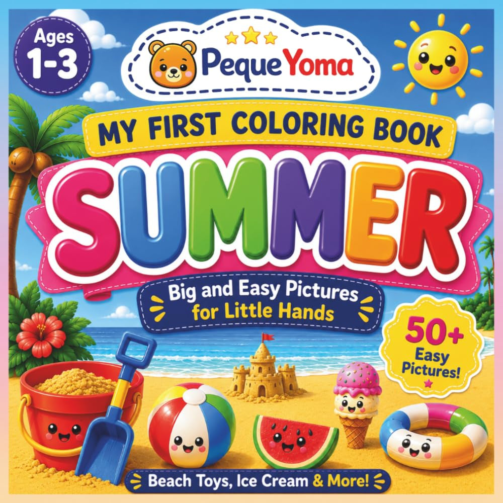 Summer Coloring Book for Toddlers Ages 1-3: My First Coloring Book with Big and Easy Pictures, Simple Activities and Cute Summer Fun: Beach Ball, Ice ... Hands (PequeYoma First Learning Collection)