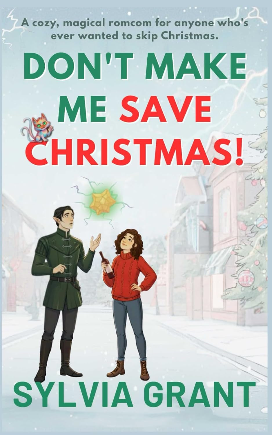 Don't Make Me Save Christmas!: A cozy, magical romcom