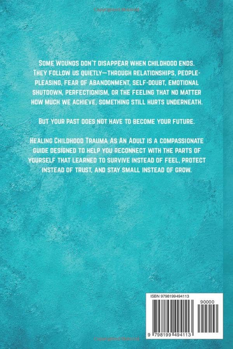 Healing Childhood Trauma As An Adult: Break the Generational Cycle, Reparent Your Inner Child, and Become the One Who Ends the Pain — Through Letters to Your Past (The Emotional Healing Collection)