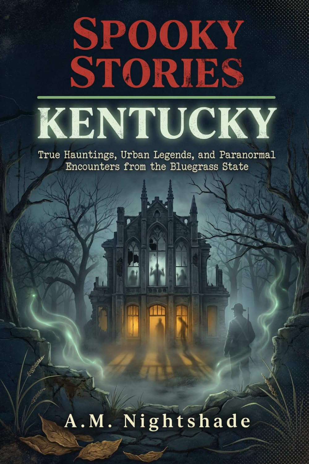 Kentucky: True Hauntings, Urban Legends, and Paranormal Encounters from the Bluegrass State (Spooky Stories: America's Haunted States)