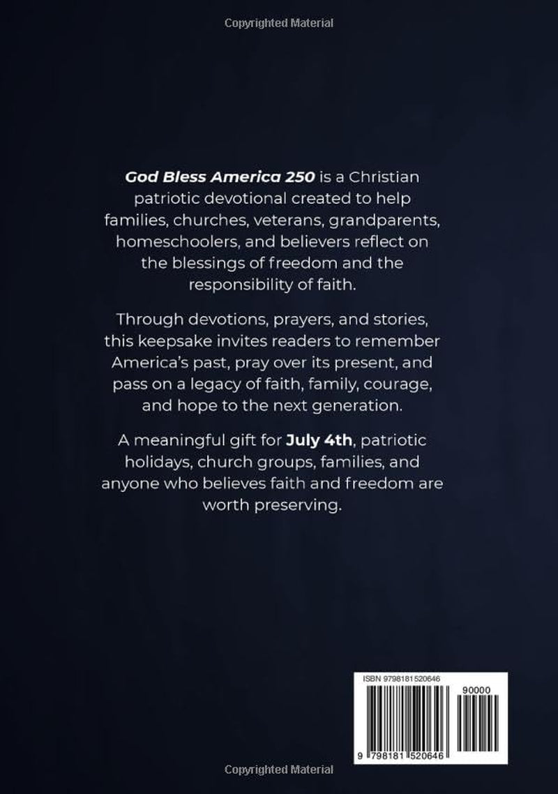 God Bless America 250: Devotions, Prayers, and Stories for America’s Anniversary — A Christian Patriotic Keepsake Celebrating Faith, Freedom, Family, and the Spirit of 1776