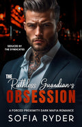 The Ruthless Guardian's Obsession: A Forced Proximity Dark Mafia Romance (Seduced by the Syndicates)