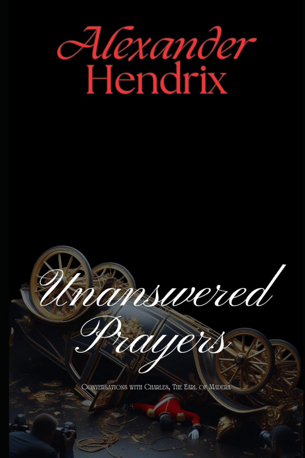 Unanswered Prayers: Conversations with Charles, The Earl of Madera (The Witness Books)