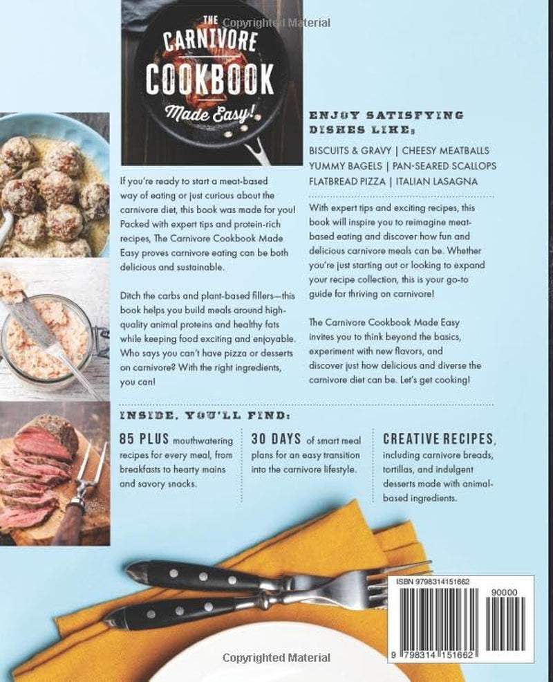 The Carnivore Cookbook Made Easy: 85+ Creative, Mouthwatering Recipes and a 30-Day Meal Plan with Scientific Backing to Help You Achieve Optimal Health and Boost Weight Loss.