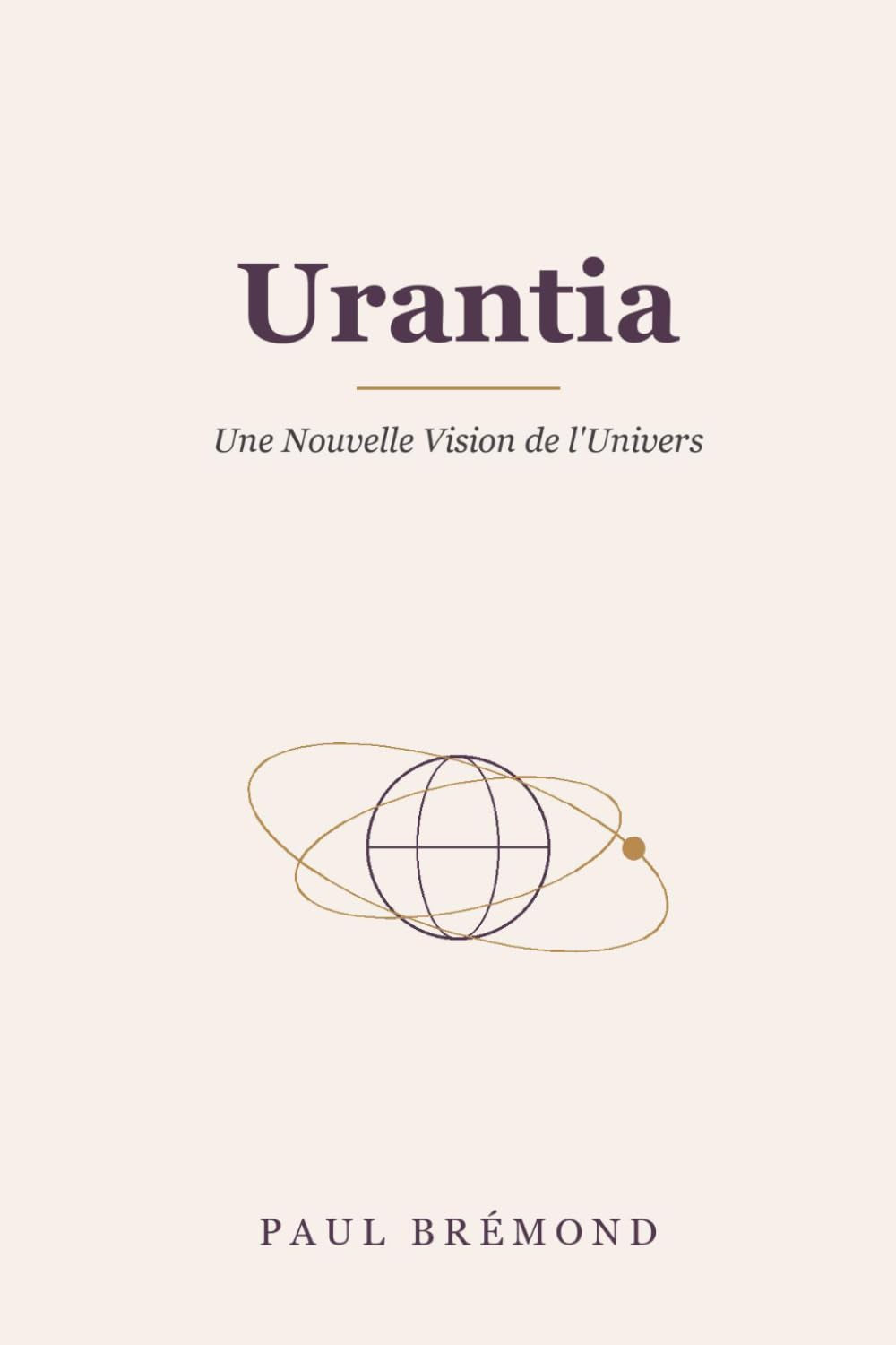 Urantia: Une Nouvelle Vision de l’Univers (French Edition)