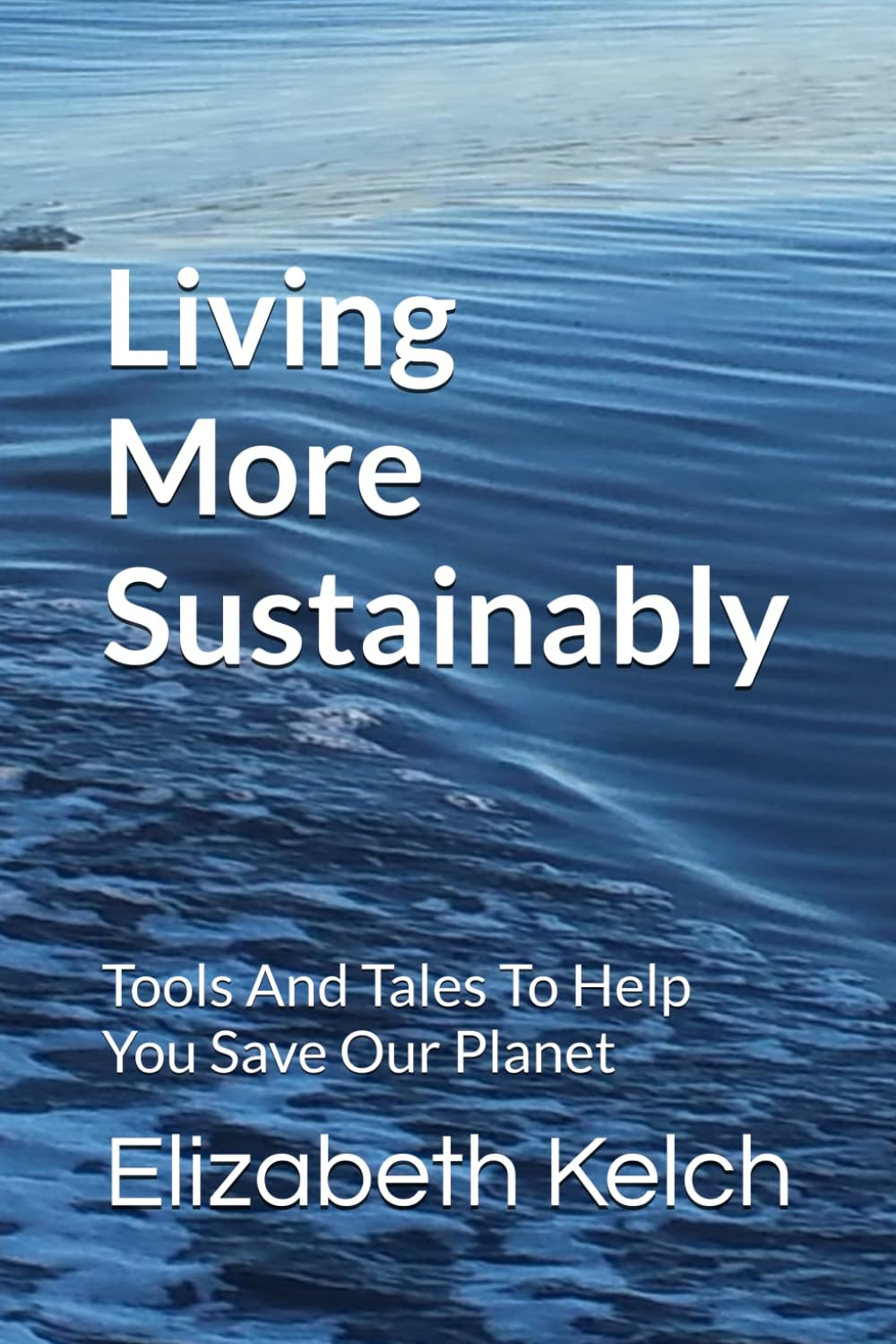 Living More Sustainably: Tools And Tales To Help You Save Our Planet