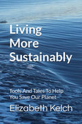 Living More Sustainably: Tools And Tales To Help You Save Our Planet