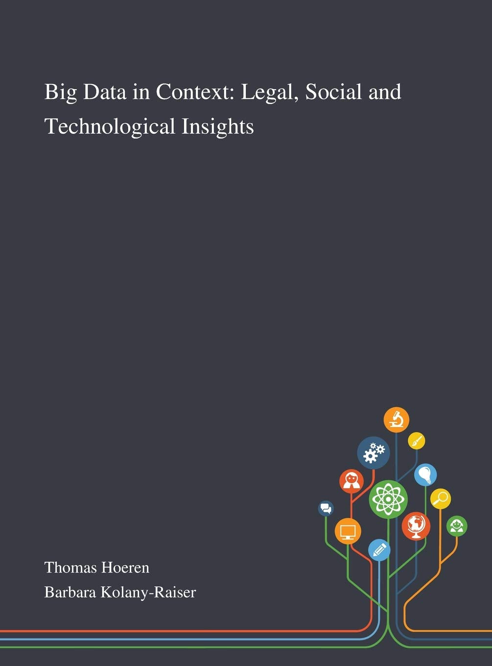 Big Data in Context: Legal, Social and Technological Insights