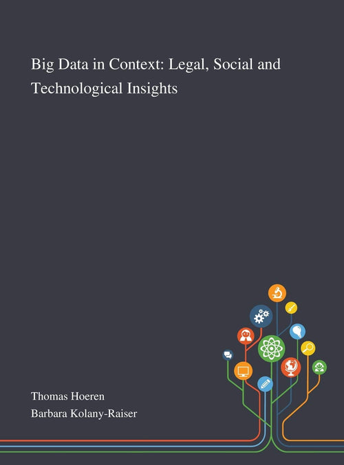 Big Data in Context: Legal, Social and Technological Insights