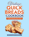 Vintage Quick Breads Cookbook: Irresistible and Easy Retro Recipes That Give You the Best Baked Goods From the Past (Vintage and Retro Cookbooks)