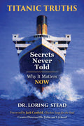 Titanic Truths—Secrets Never Told: Why It Matters—Now