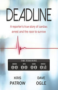 DEADLINE: A Reporter's True Story of Cardiac Arrest and the Race to Survive