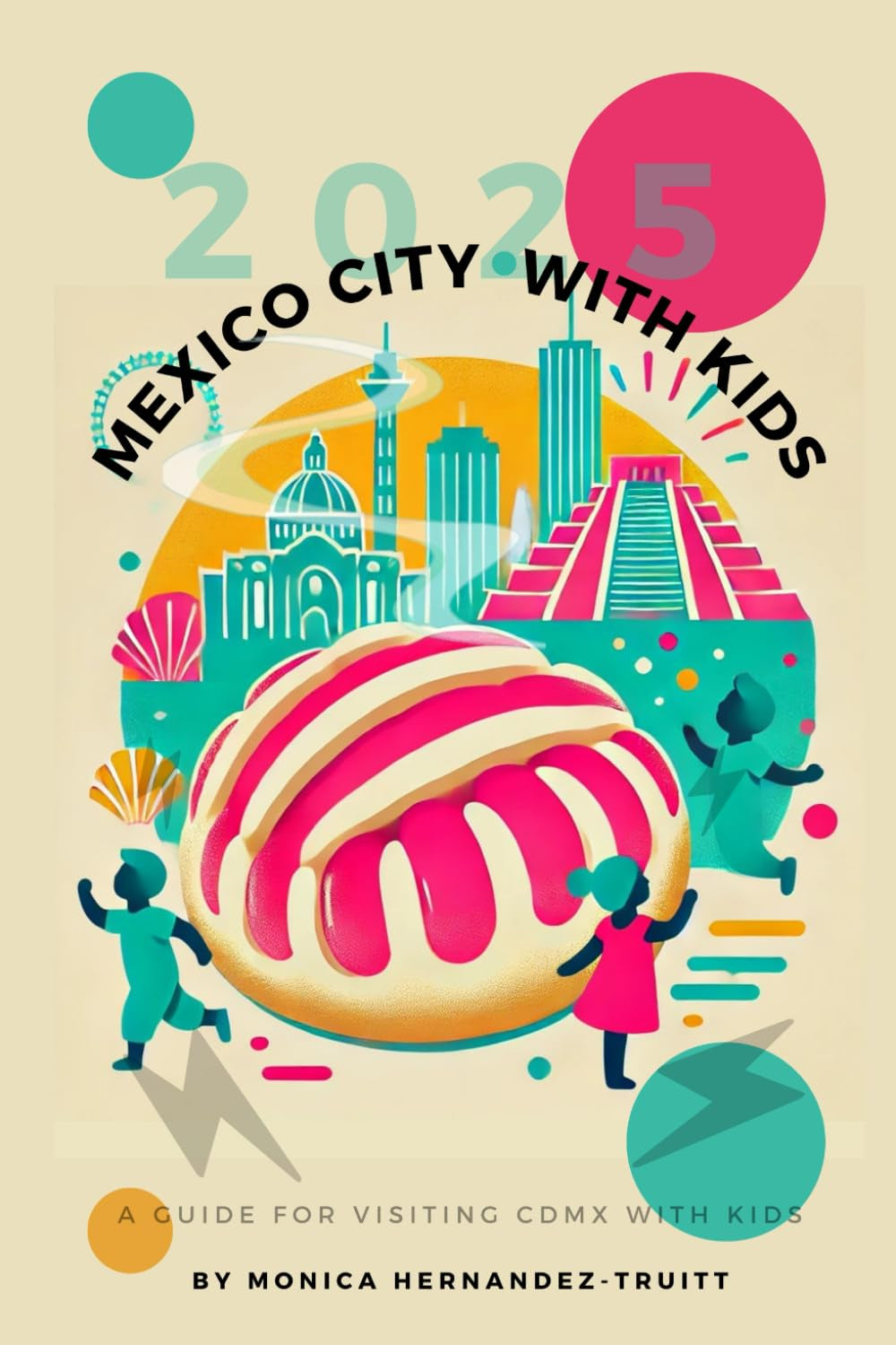 Mexico City with Kids: A 2025 Guide to Unique and Culturally Rich Things to do in Mexico City with Your Kids
