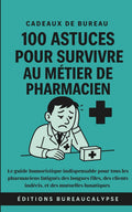 100 Astuces pour survivre au métier de Pharmacien: Le guide humoristique indispensable pour tous les pharmaciens fatigués des longues files, des ... et des mutuelles lunatiques (French Edition)