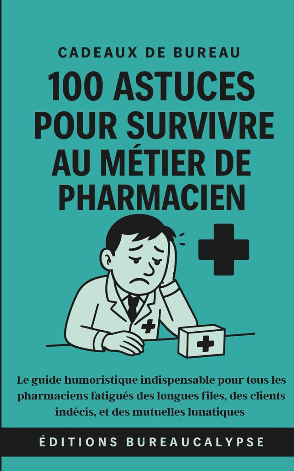100 Astuces pour survivre au métier de Pharmacien: Le guide humoristique indispensable pour tous les pharmaciens fatigués des longues files, des ... et des mutuelles lunatiques (French Edition)