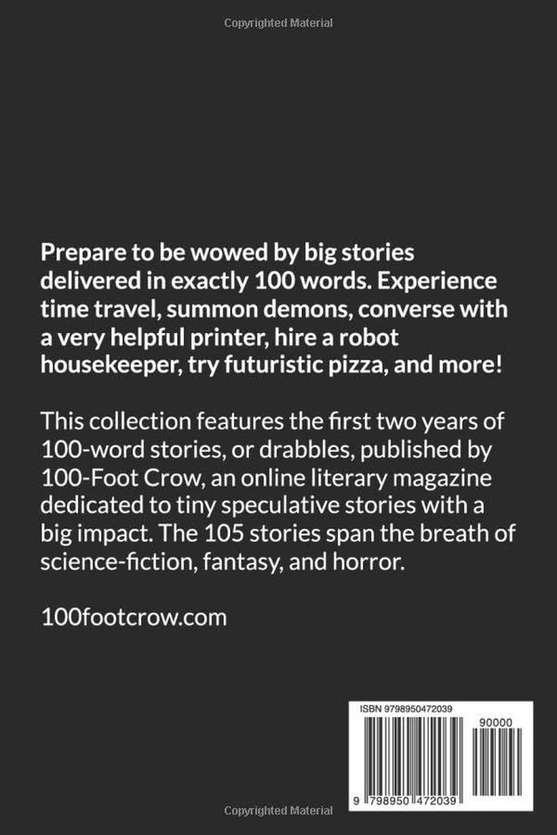 100-Foot Crow: The First Two Years: 105 Science Fiction, Fantasy, and Horror 100-Word Stories