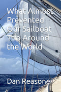 What Almost Prevented Our Sailboat Trip Around the World