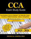 CCA Exam Study Guide: Certified Coding Associate Practice Exam Questions, Answers, and Rationale, Over 180 Coding Tips! Medical Terminology, Common Anatomy, and Scoring Sheets