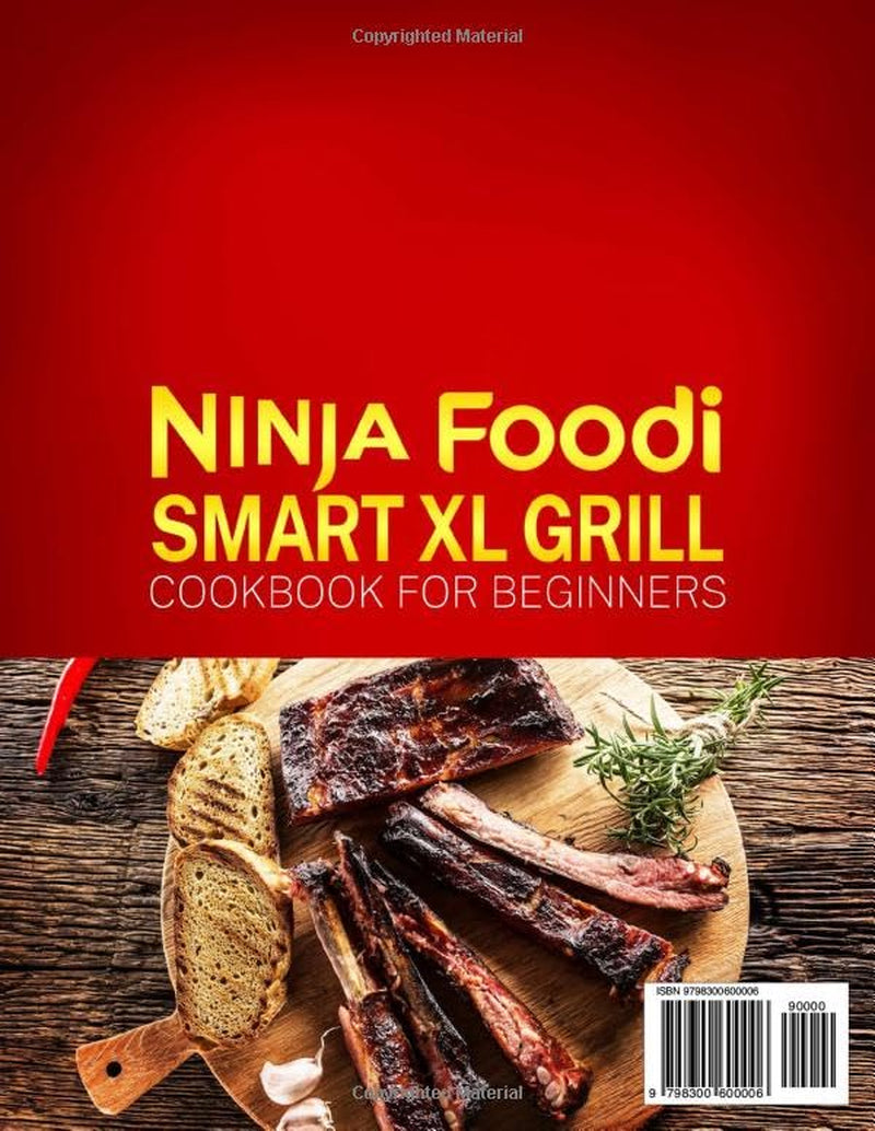 Ninja Foodi Smart XL Grill Cookbook for Beginners: Master the Art of Grilling with Easy, Delicious, and Versatile Ninja Foodi Grill Recipes | Elevate Your Meals with the Great Cookbook