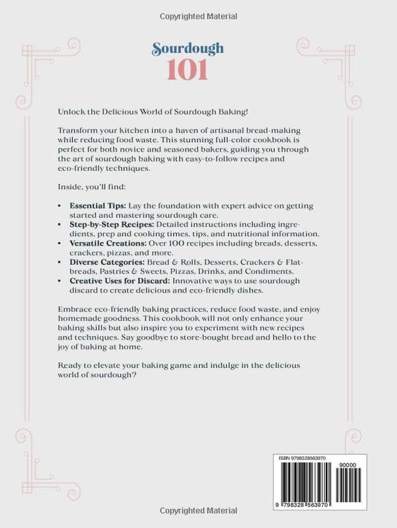 Sourdough 101 Discard Recipes Cookbook: Explore the Art of Bread Baking with Step-By-Step and Eco-Friendly Techniques for Beginners (Mastering Sourdough)