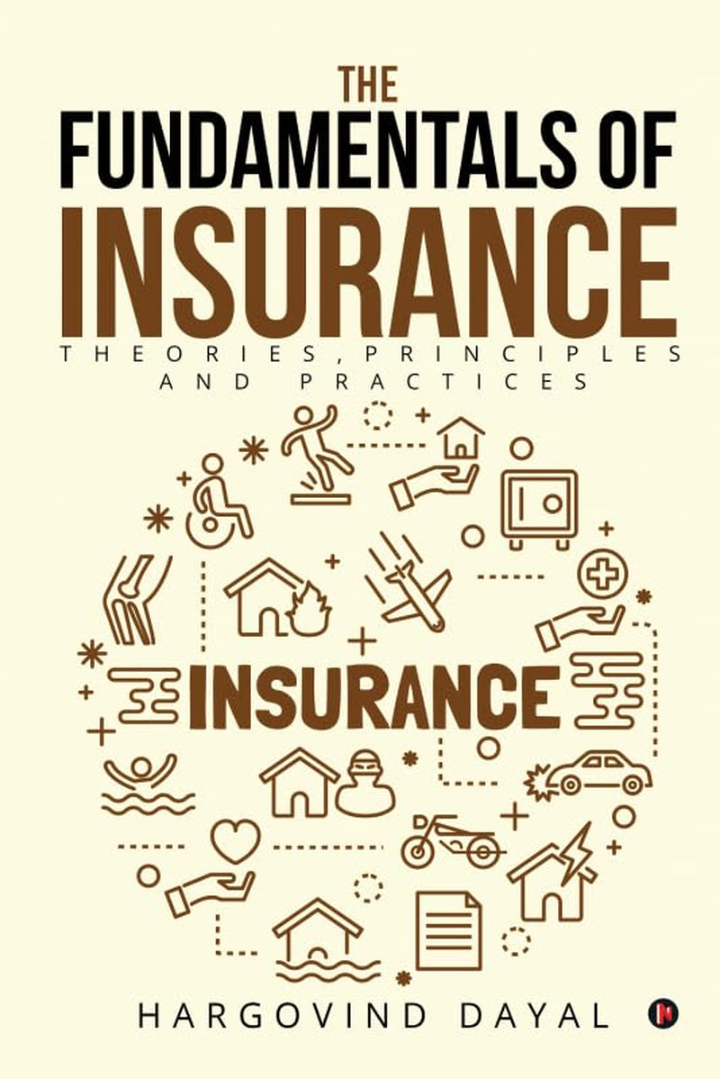 The Fundamentals of Insurance: Theories, Principles and Practices