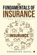 The Fundamentals of Insurance: Theories, Principles and Practices