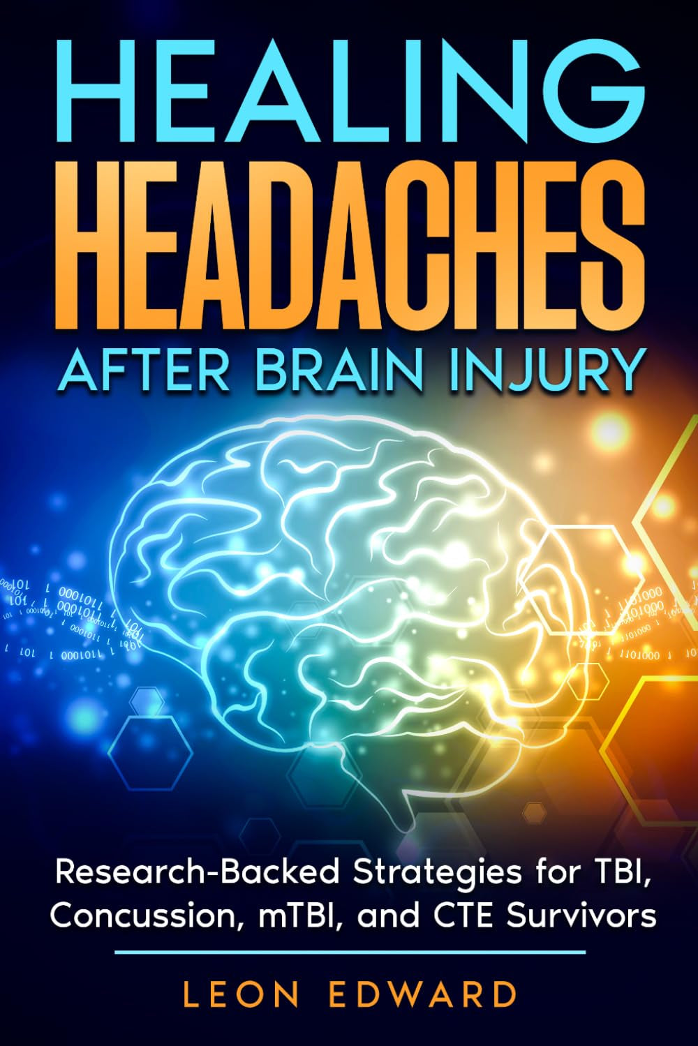 Healing Headaches After Brain Injury: Research-Backed Strategies for TBI, Concussion, and CTE Survivors (Brain Health, Understanding Brain Injury, ... Rehabilitation, Home Care & Aging Well)