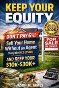 Keep Your Equity: How to Sell Your Home Without an Agent Using the MLS (FSBO) and Keep Your $10,000–$30,000+ in Commission