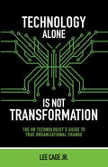 Technology Alone Is Not Transformation: The HR Technologist's Guide to True Organizational Change