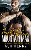 My Ruthless Mountain Man: A Brother's Best Friend, Age Gap Romance (Mountain Men of White Falls)