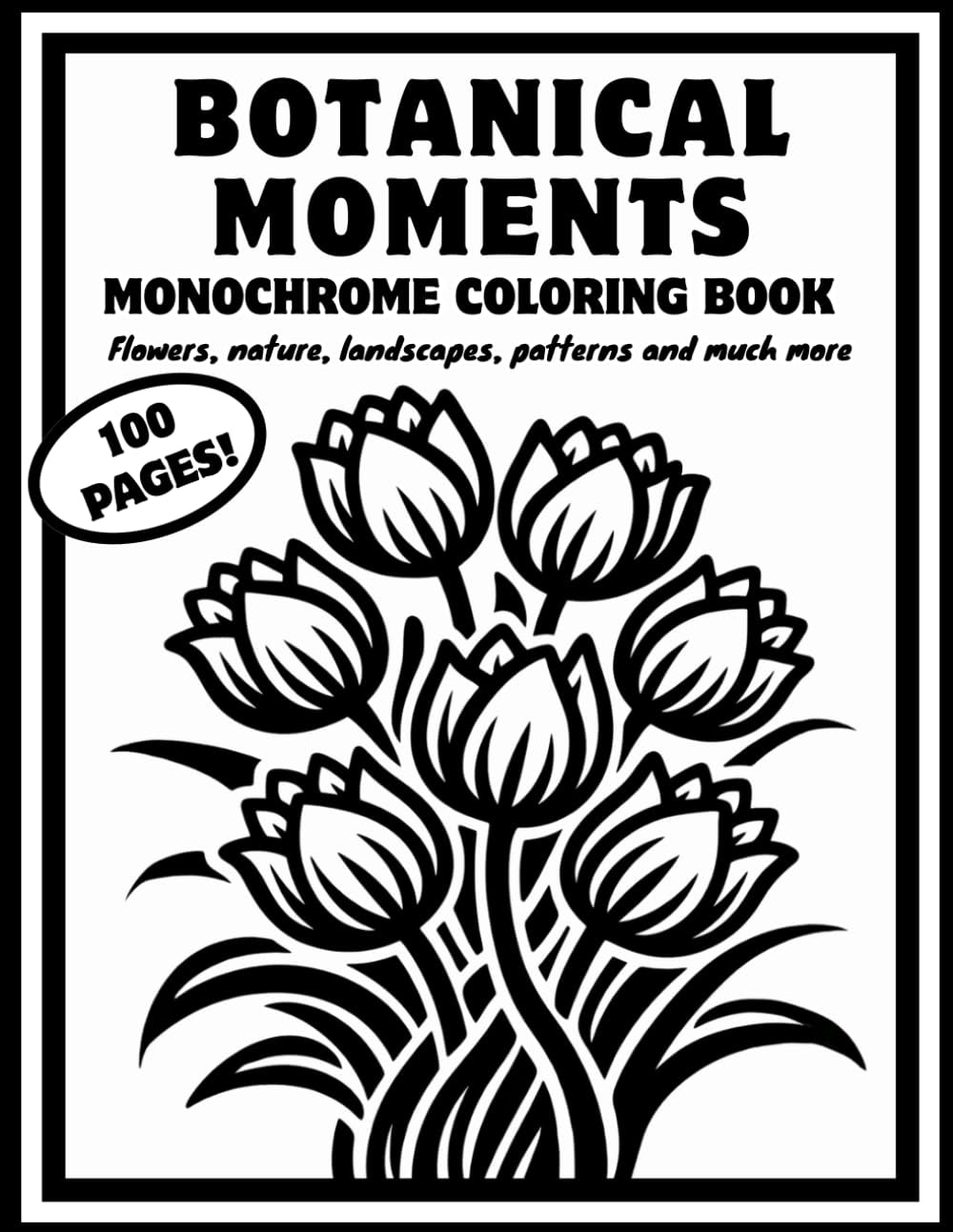 Botanical Moments Monochrome Coloring book: 50 Floral & Nature Designs for Relaxing Monochrome Coloring, Mindfulness and Stress Relief for teens, adults and seniors.