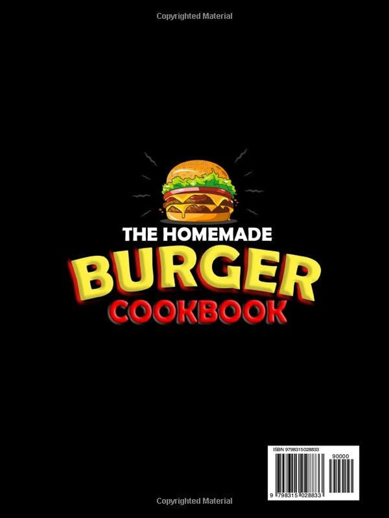 The Homemade Burger Cookbook: 100+ Step-by-Step Recipes of the Most Legendary Burgers from 1890 to Today | Including Famous Fast Food Masterpieces