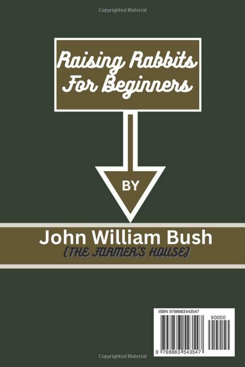 RAISING HEALTHY RABBITS FOR BEGINNERS: Your Thorough Self-Help On Raising Rabbits (Healthy Rabbits for Pets, Business and Profit, Meat and Nutritional Purposes) Including Breeds, Housing, and More.