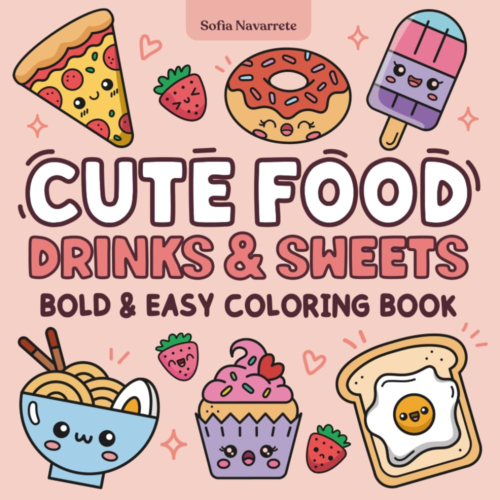 Cute Food Drinks & Sweets Coloring Book: Bold & Easy, Relaxing designs for Adults and Kids with Fast Food, Sweet Treads, Fruits and More!