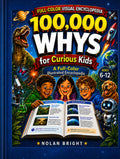 100,000 Whys for Curious Kids: Fully Illustrated Color Encyclopedia with Big Questions, Simple Answers, Wow Facts, Quizzes, and Picture Discoveries for Smart Kids Ages 6–12